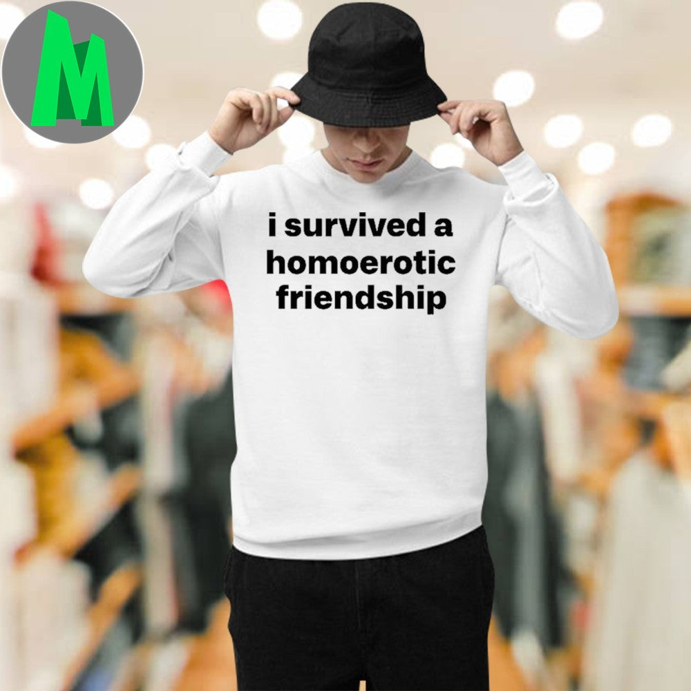 Design Northstardoll I Survived A Homoerotic Friendship Shirt