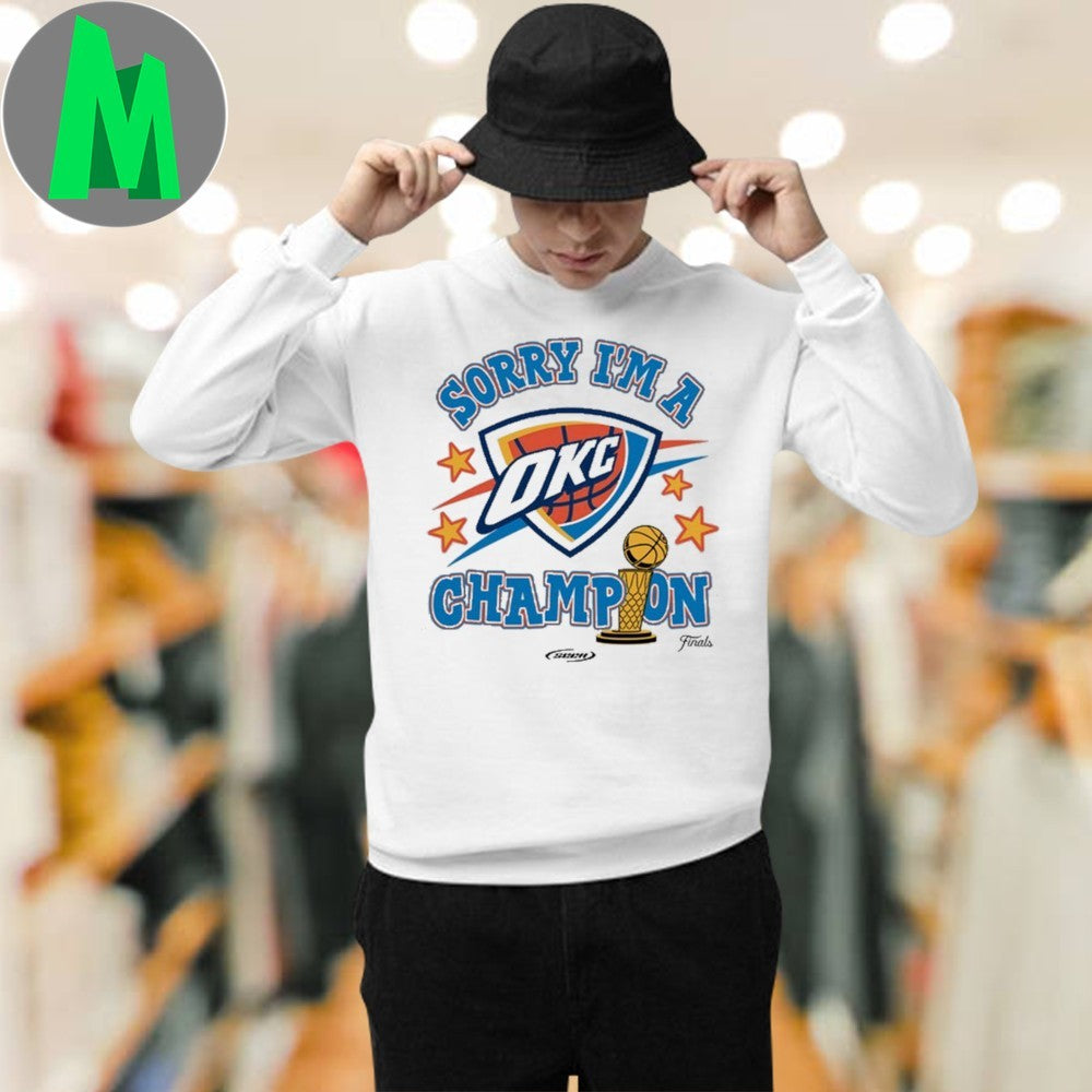 Design Oklahoma City Thunder Sorry I’m A Champion 2025 Finals Graphic T-Shirt