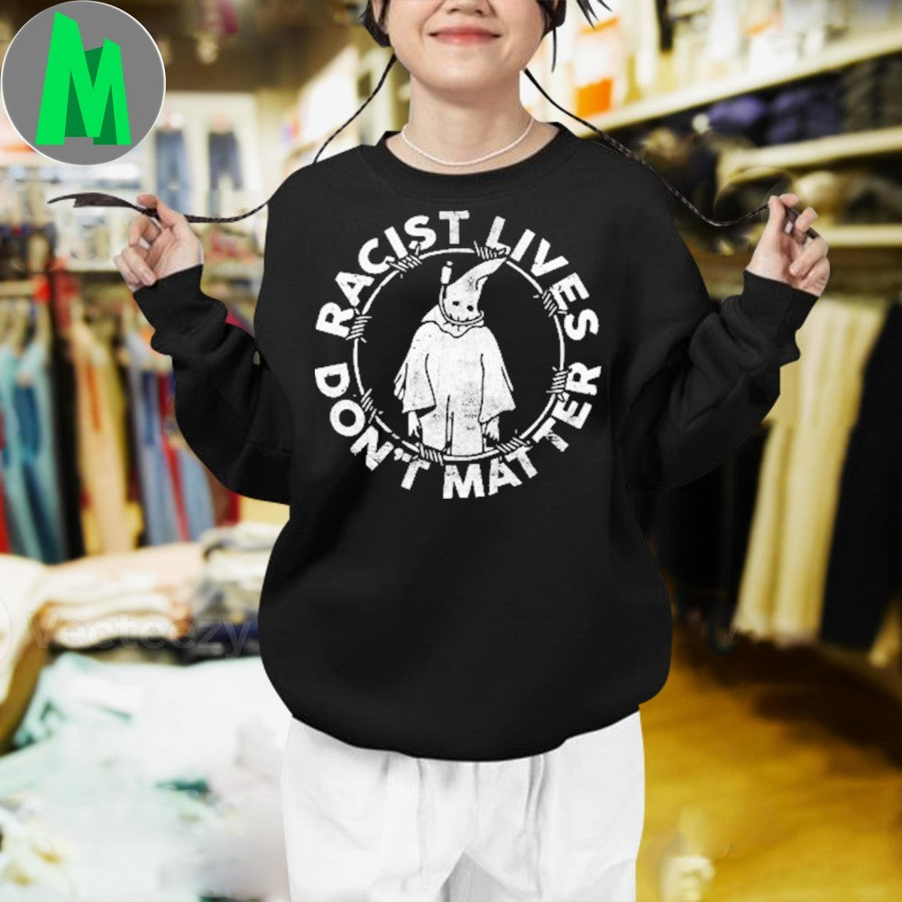 Design Racist Lives Don’t Matter Shirt