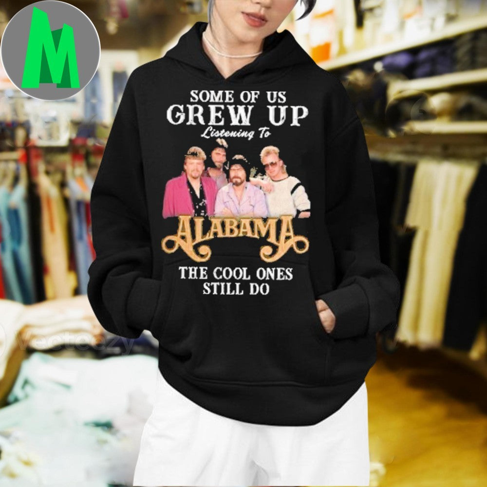 Design Some Of Us Grew Up Listening To Alabama The Cool Ones Still Do Shirt