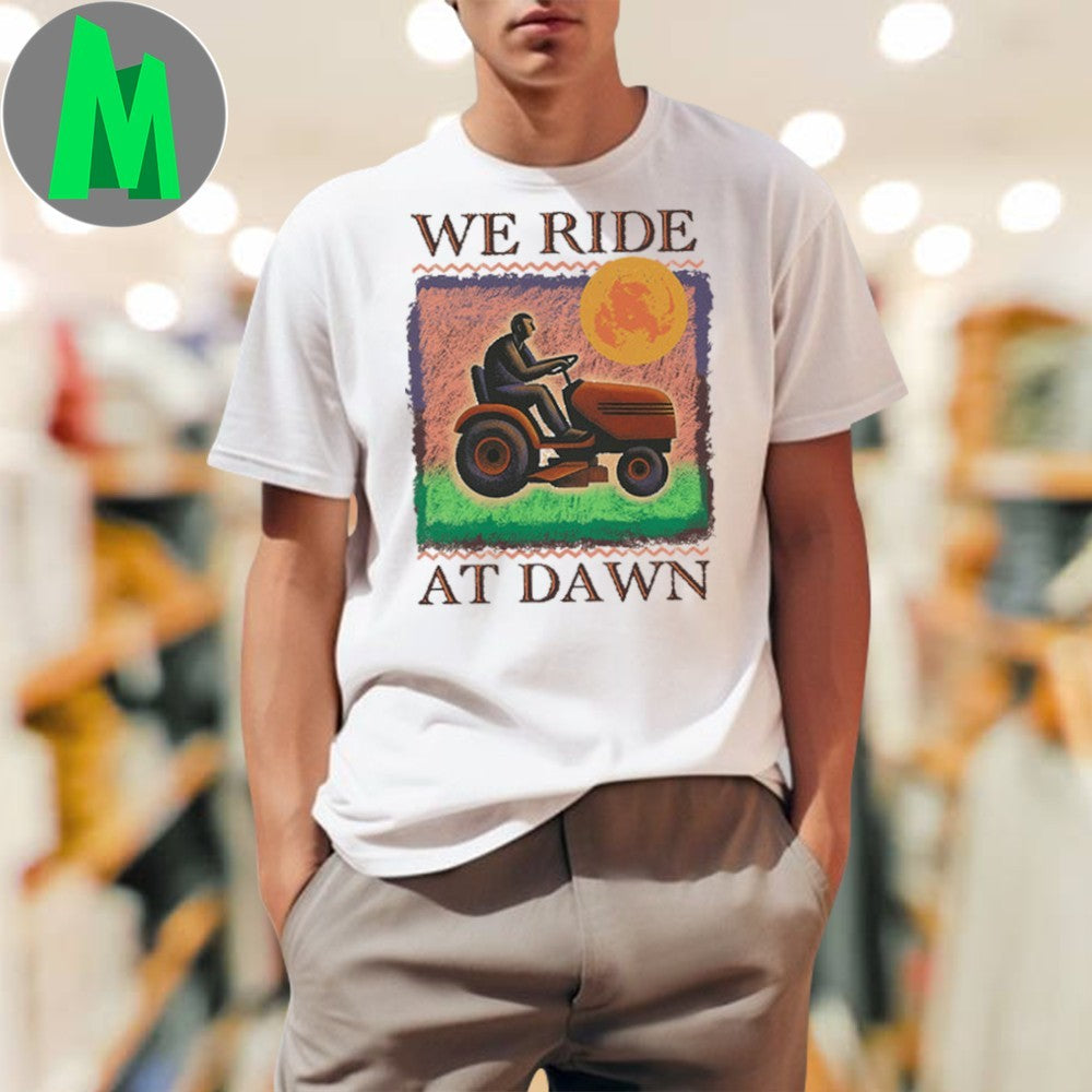 Design We Ride At Dawn Lawn Mower Graphic T-Shirt