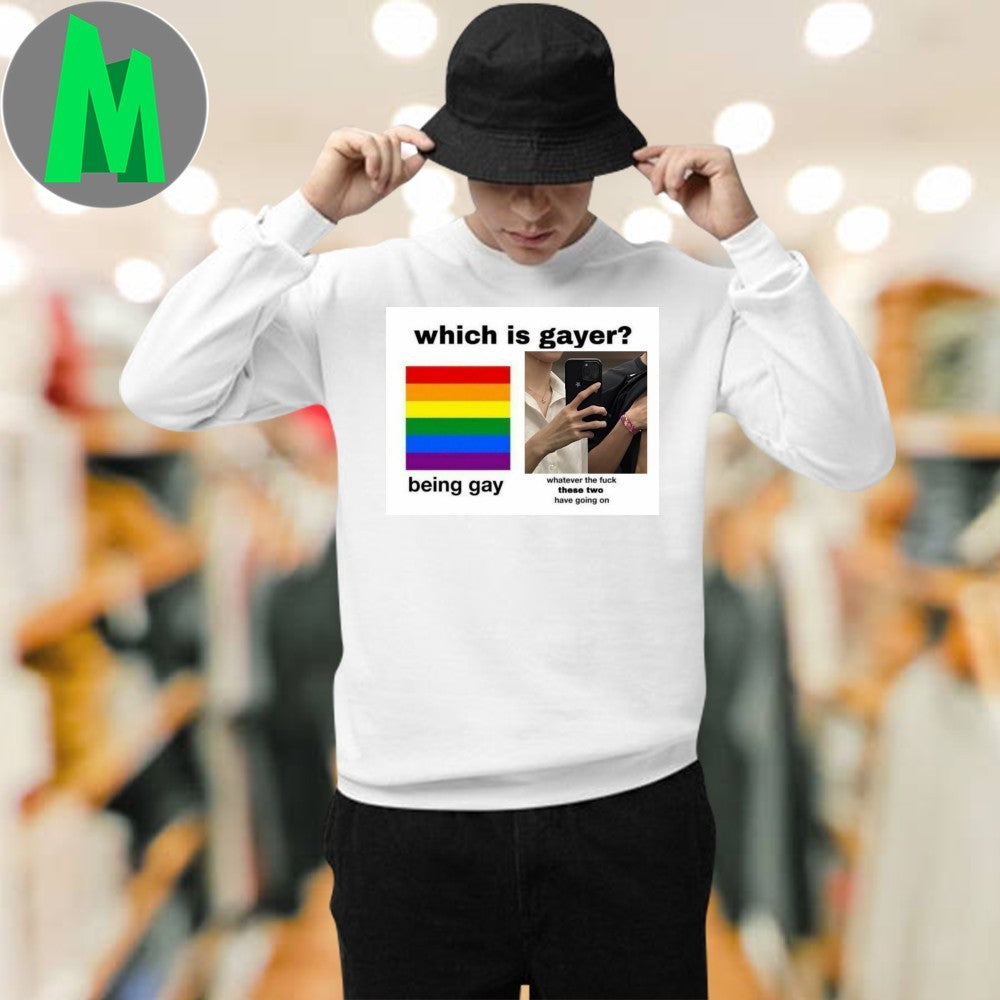 Design Which Is Gayer Being Gay or. Whatever They Have Meme T-Shirt