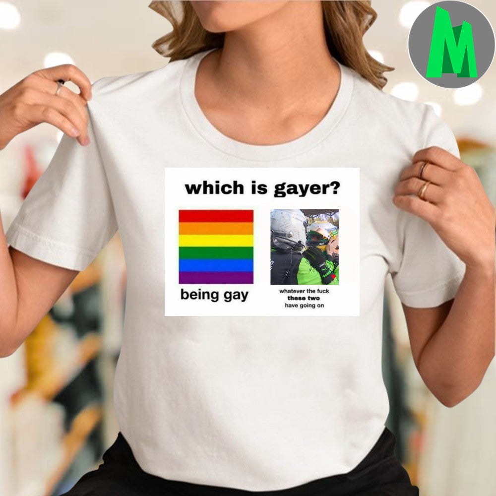 Design Which is gayer being gay and whatever the fuck these two have going on Shirt
