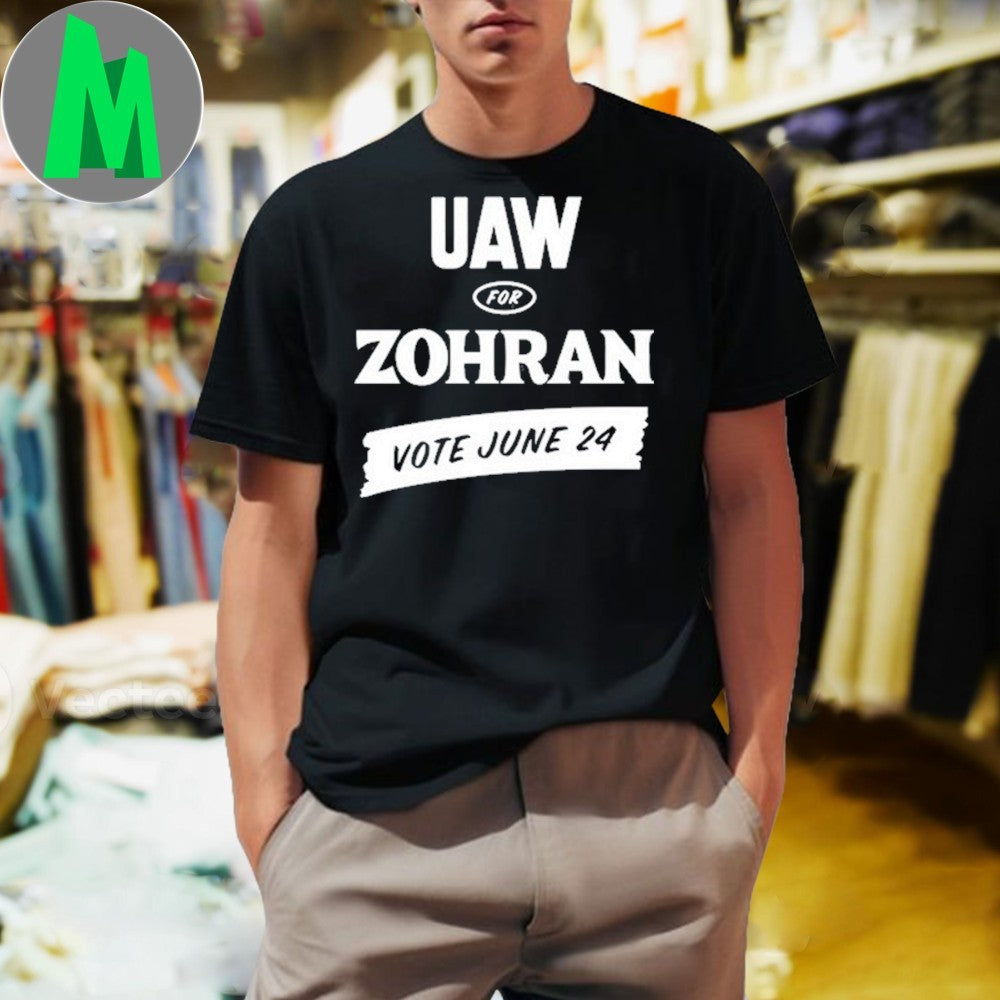 Design Zohran Kwame Mamdani UAW For Zohran Vote June 24 Political T-Shirt