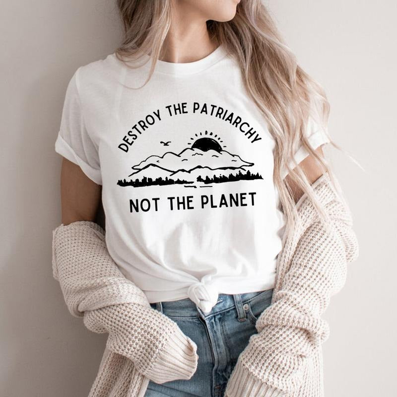 Destroy The Patriarchy Not The Planet T-Shirt Earth Day Shirt Feminist Tee Women's Rights Tops Earth Day Gift Woman...