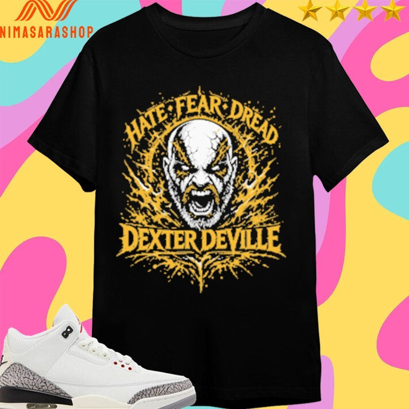 Dexter Deville Hate Fear Dread Shirts