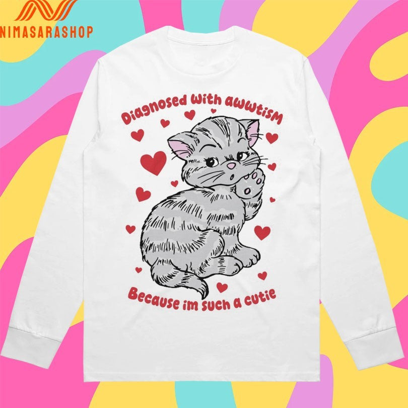 Diagnosed With Awwtism Because Im Such A Cutie Cat Shirts