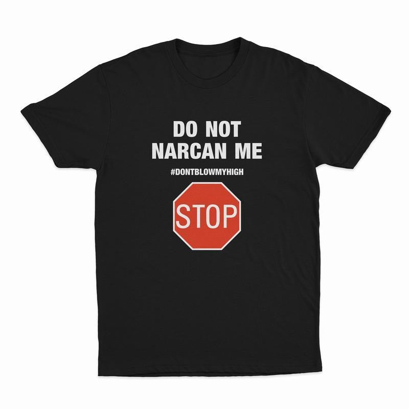 Do Not Narcan Me T-Shirt, Funny Offensive Graphic Tee for Adults Soft Cotton T-Shirt for Daily Outfit,  Gift For Her...