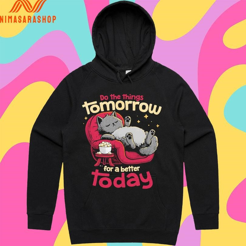 Do The Things Tomorrow For A Better Today Shirts