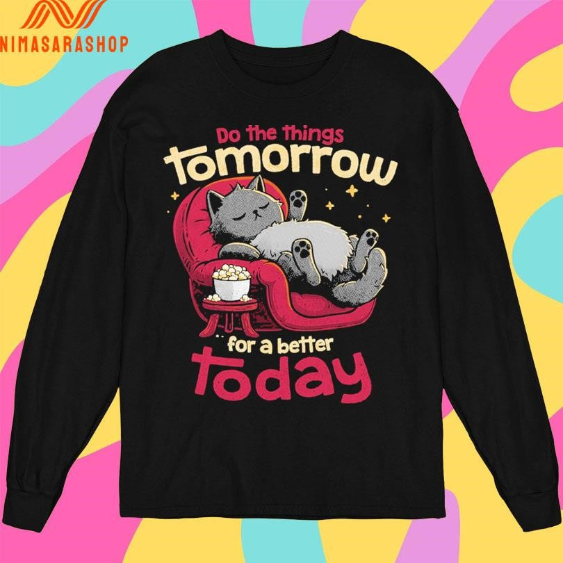 Do The Things Tomorrow For A Better Today Shirts