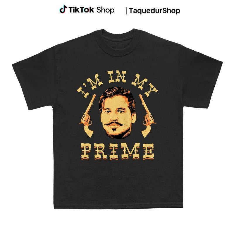 Doc Holliday - I'm in My Prime - Unisex T-Shirt - Tombstone Western Movie Tee Hoodie, Sweatshirt | UrbanDripWear.com