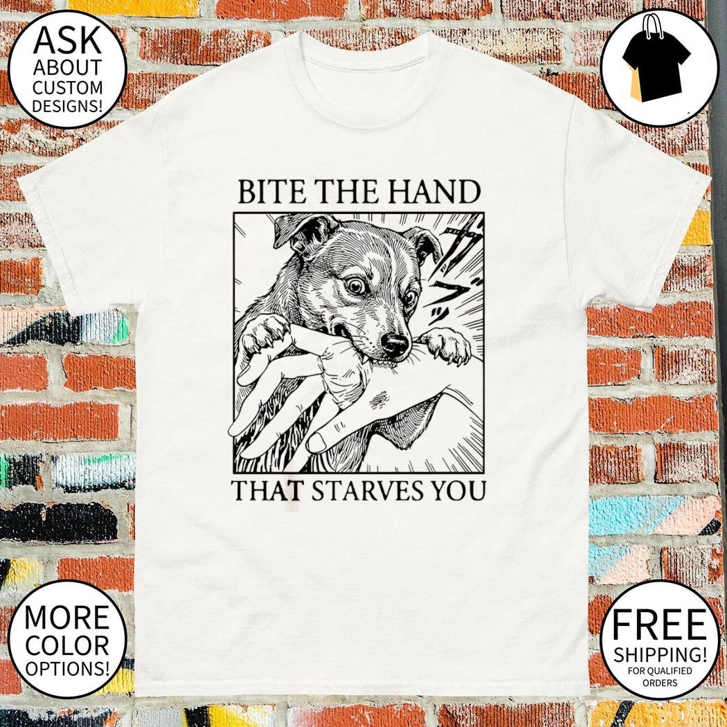 Dog bites hand that starves you vintage shirt