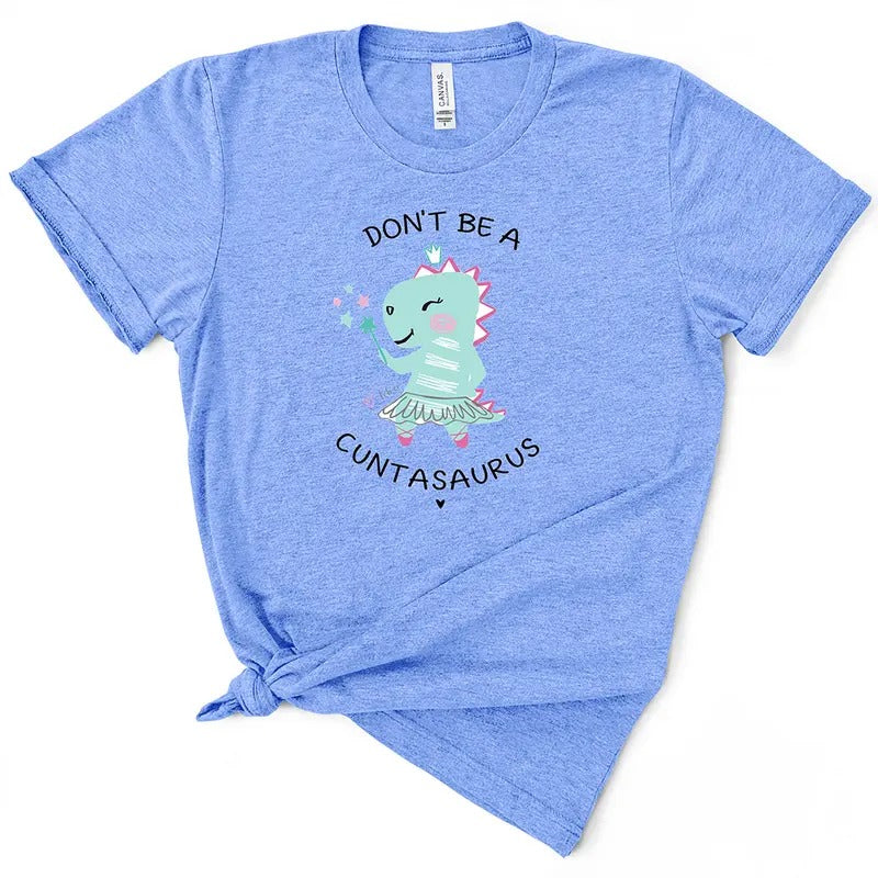 Don't Be A Cuntasaurus TShirt Comfort Top Hoodie, Sweatshirt | UrbanDripWear.com