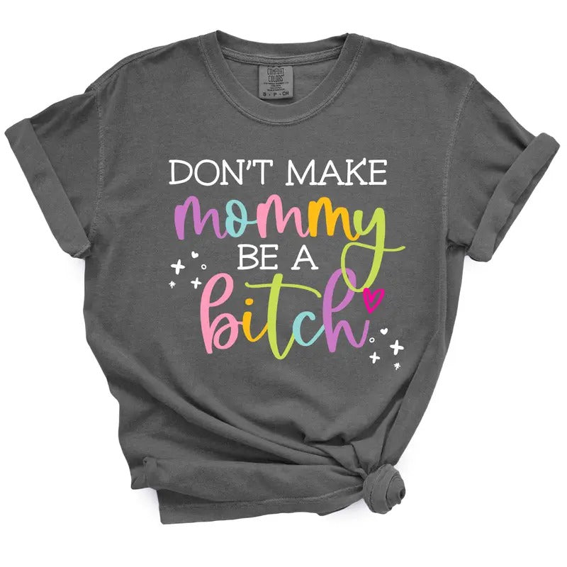 Don't Make Mommy Be A Bitch TShirt Hoodie, Sweatshirt | UrbanDripWear.com