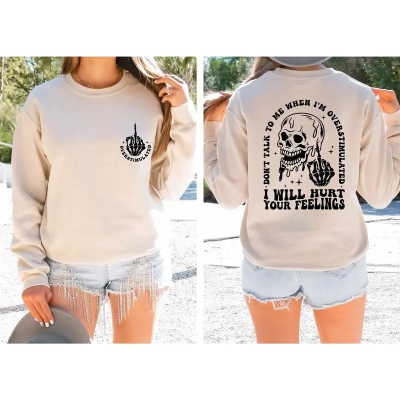 Don't Talk To Me When I'm Overstimulated I Will Hurt Your Feelings Sweatshirt Overstimulated Moms Club Sweater Hurt Your...