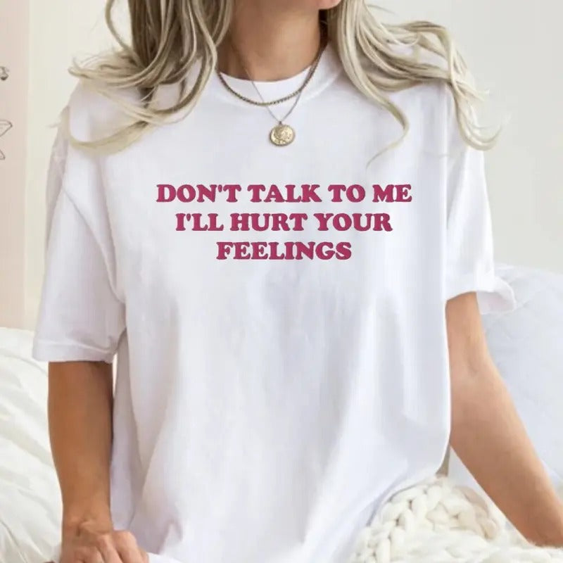 Don't Talk to Me I'll Hurt Your Feelings Embroidered T-Shirt, Don't Talk to Me Tee Hoodie, Sweatshirt | UrbanDripWear.com