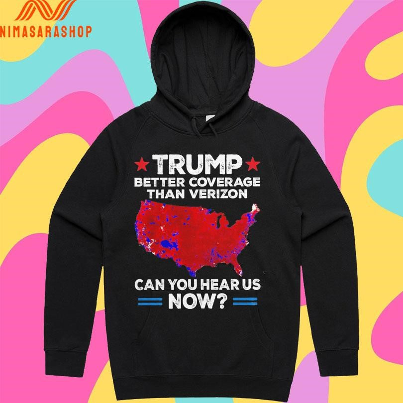 Donald Trump Better Coverage Than Verizon Can You Hear Us Now Shirts
