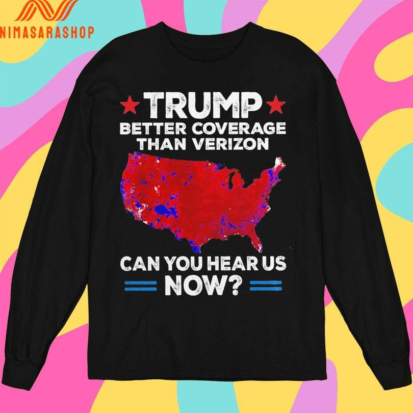 Donald Trump Better Coverage Than Verizon Can You Hear Us Now Shirts