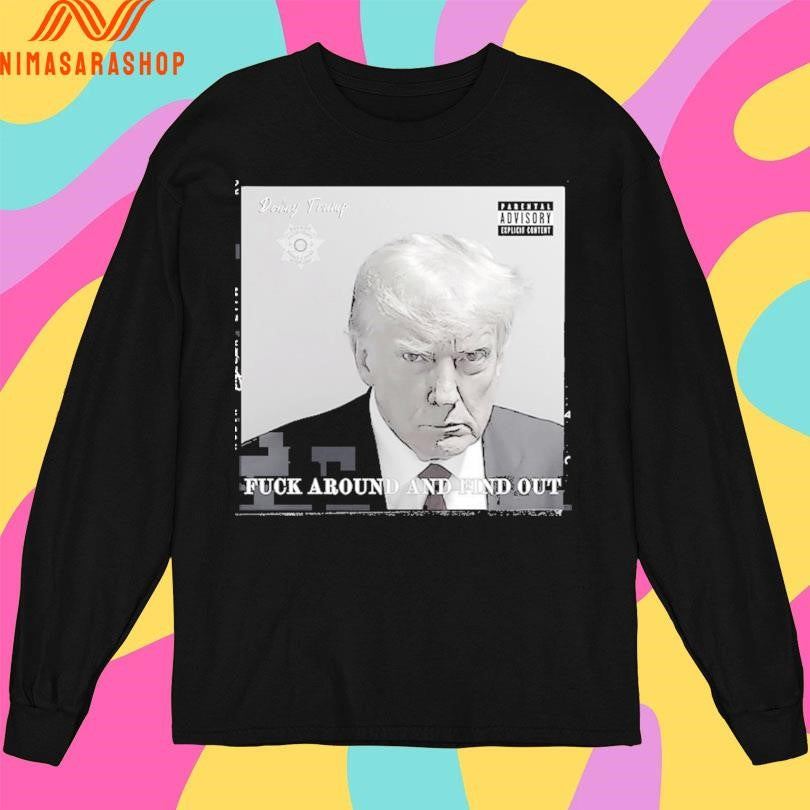 Donald Trump Donny Trump Fuck Around And Find Out Shirts