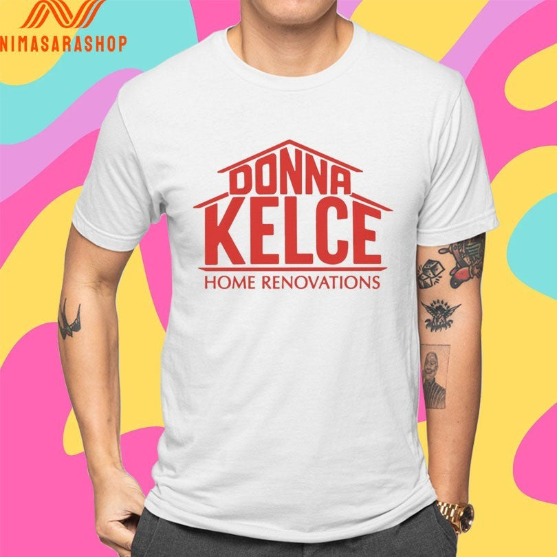 Donna Kelce Home Renovations Shirts