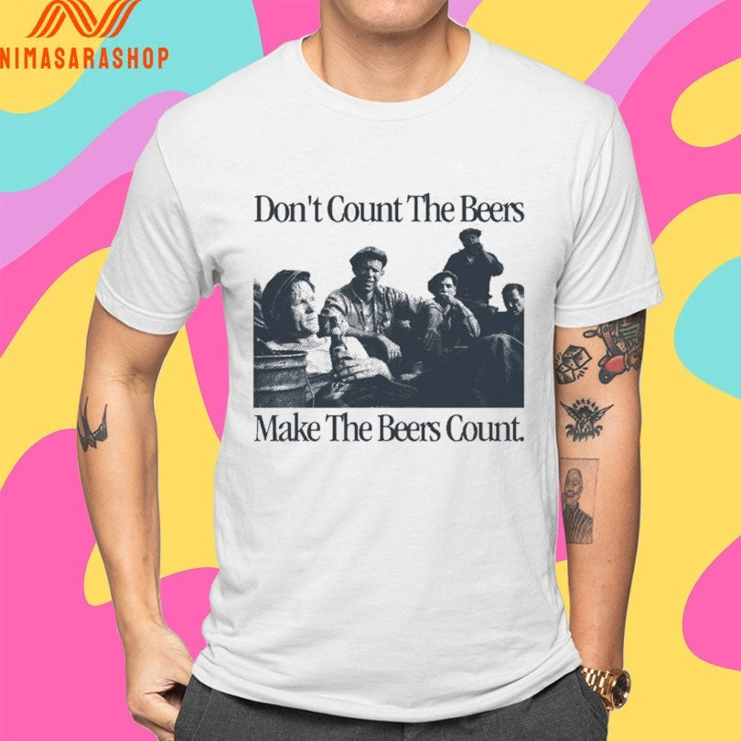 Don’t Count The Beers Make The Beers Count Bohemian Shirts