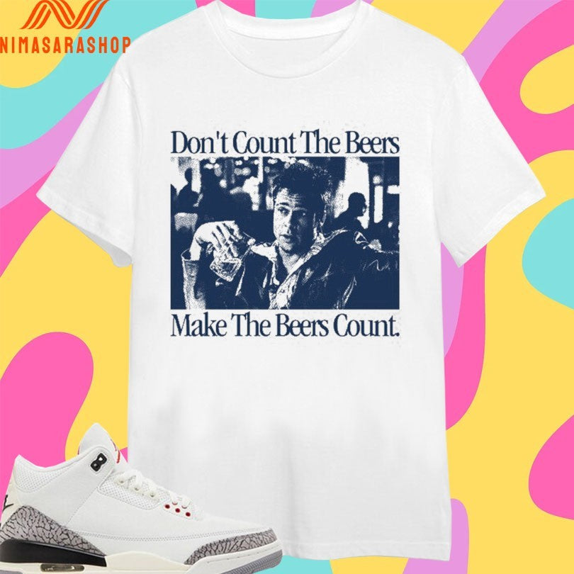 Don’t Count The Beers Make The Beers Count Durden Shirts