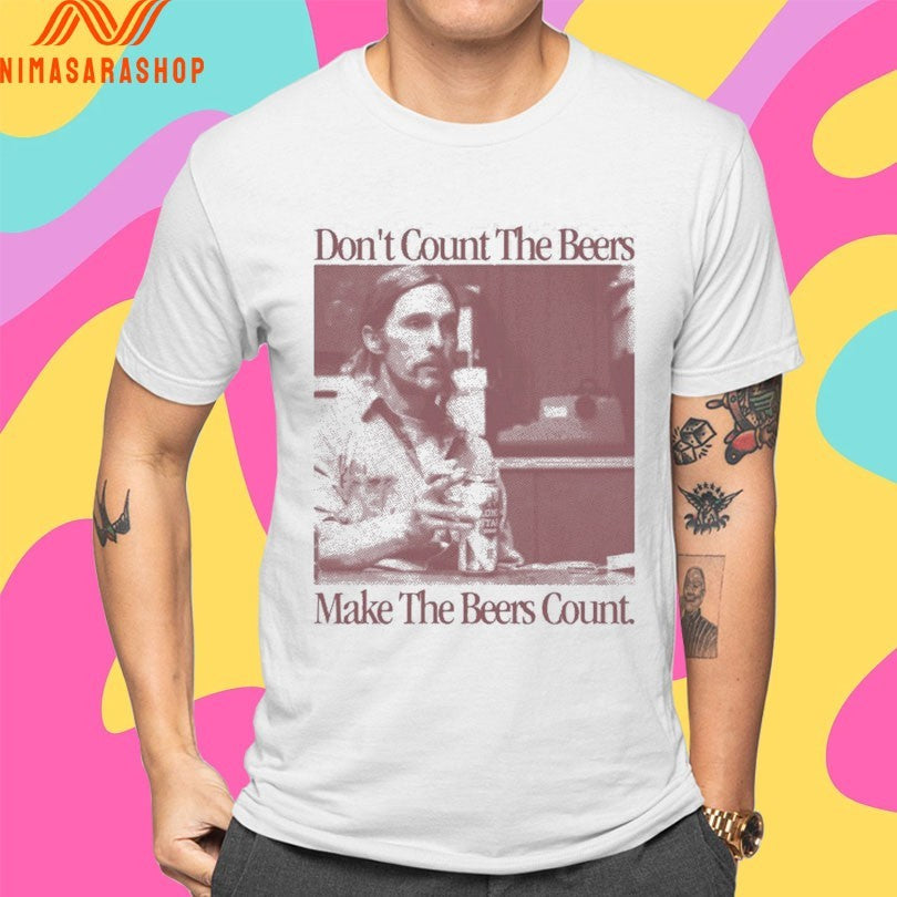 Don’t Count The Beers Make The Beers Count Rust Shirts