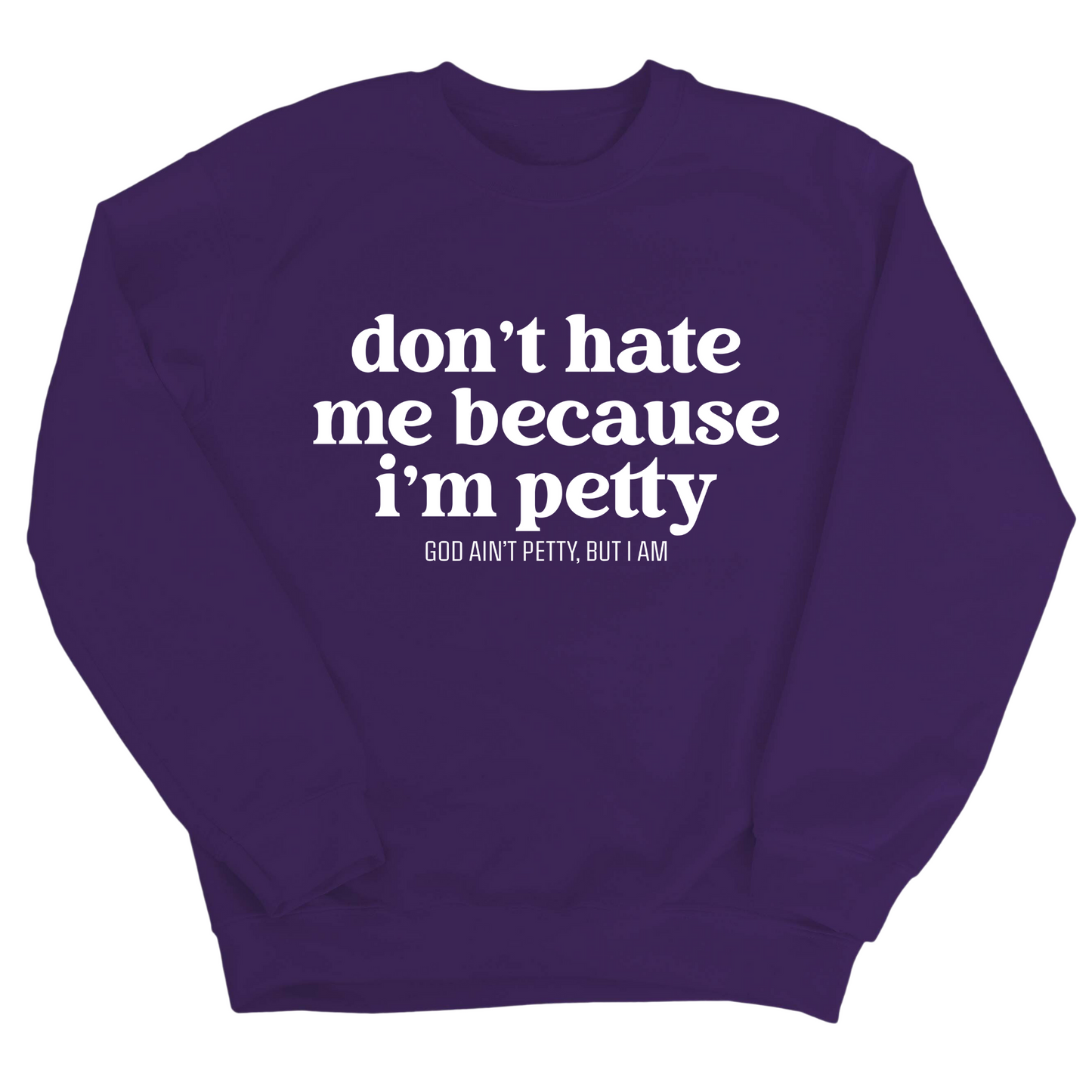 Don't Hate Me Because I'm Petty Unisex Sweatshirt