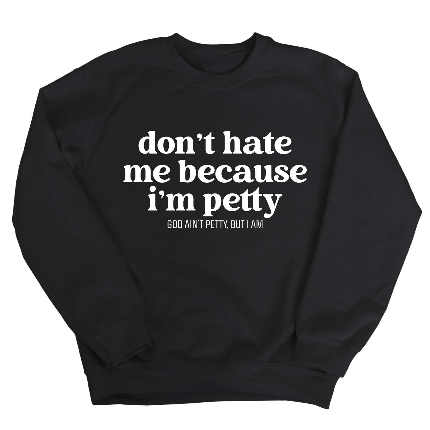 Don't Hate Me Because I'm Petty Unisex Sweatshirt