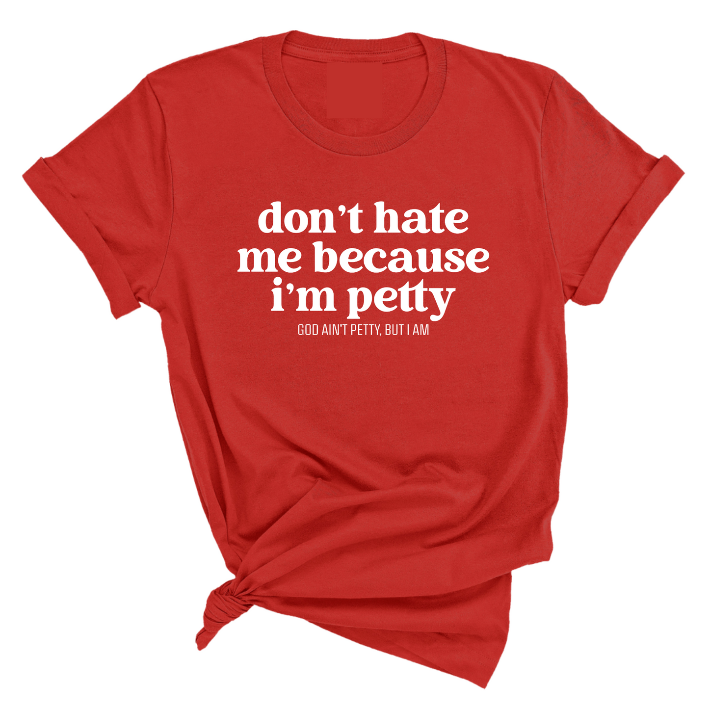 Don't Hate Me Because I'm Petty Unisex Tee