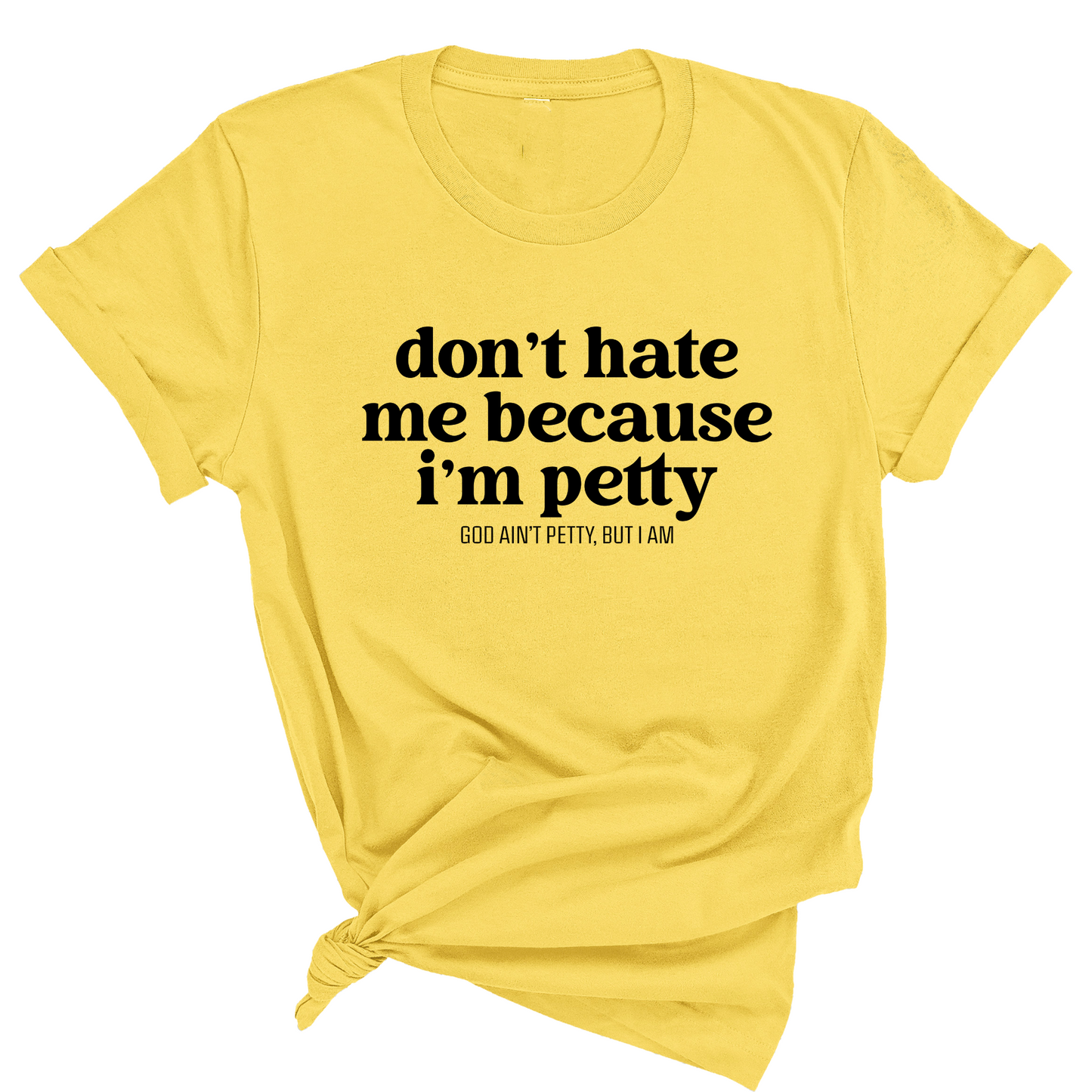 Don't Hate Me Because I'm Petty Unisex Tee