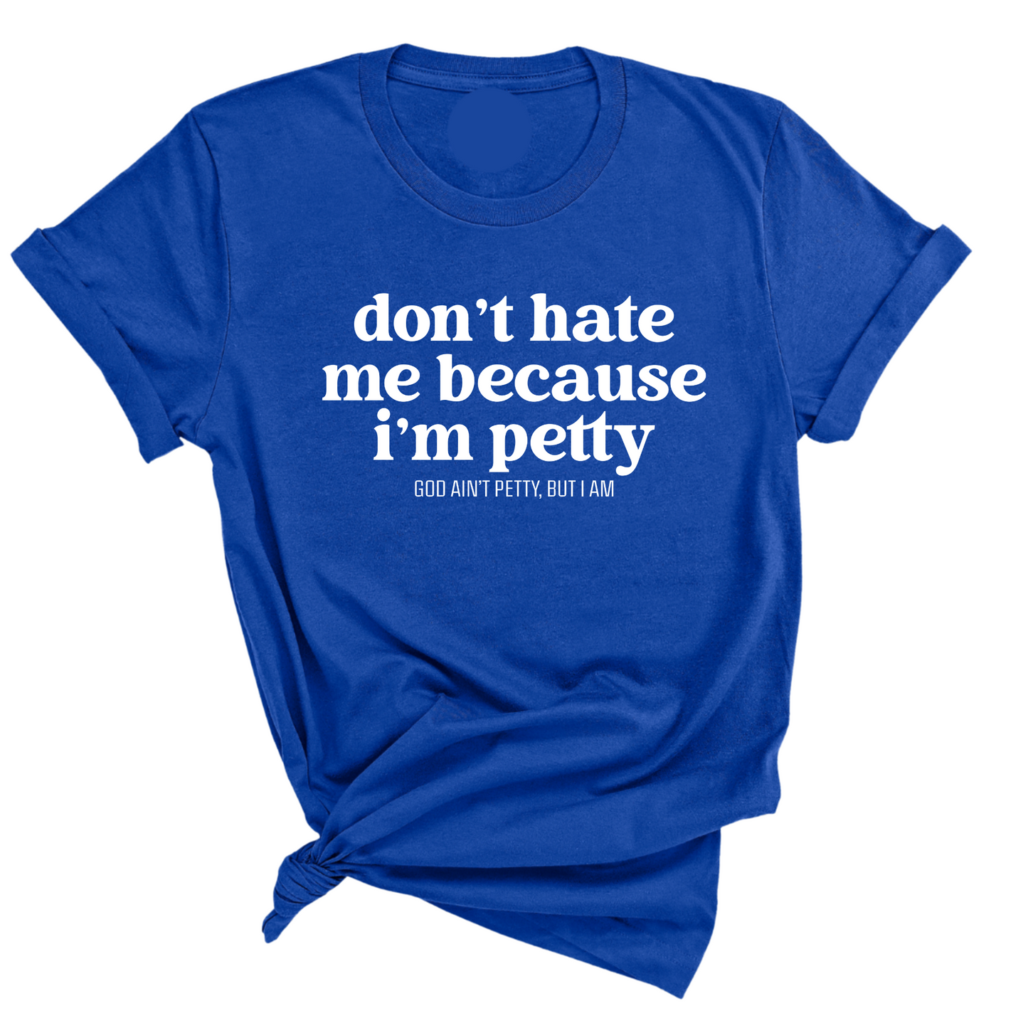 Don't Hate Me Because I'm Petty Unisex Tee