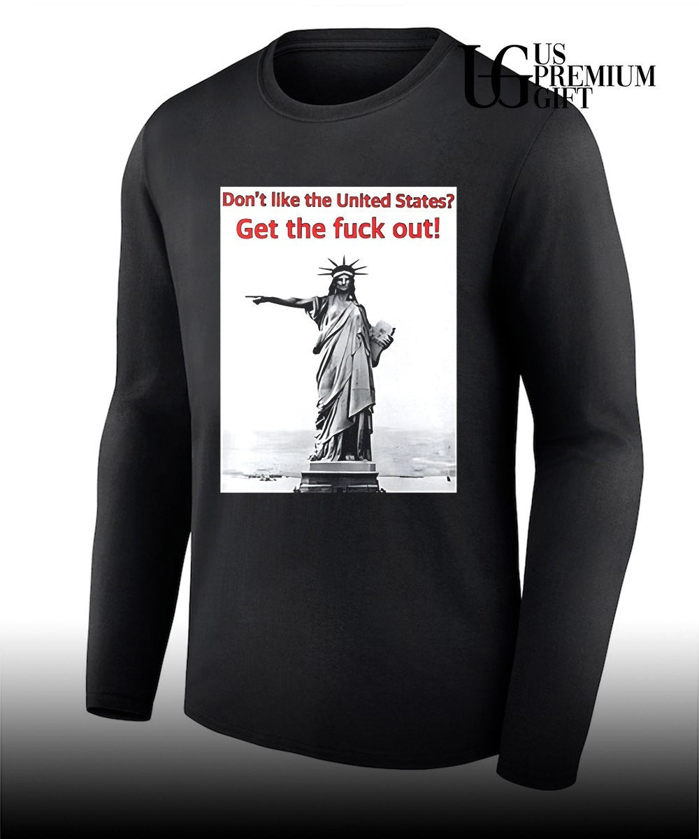 Don’t Like The United States Get The Fuck Out shirt