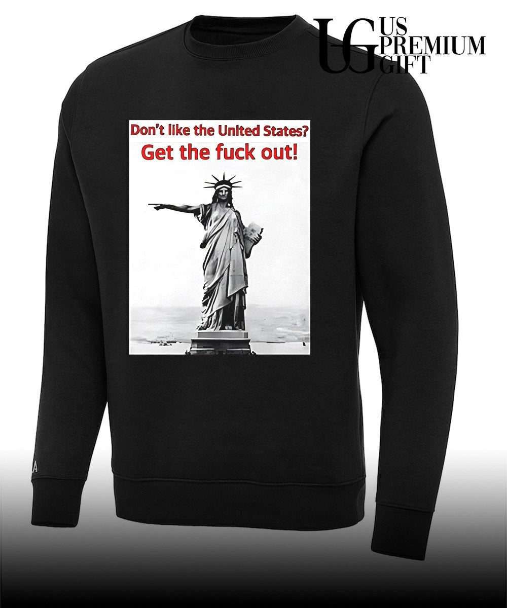 Don’t Like The United States Get The Fuck Out shirt