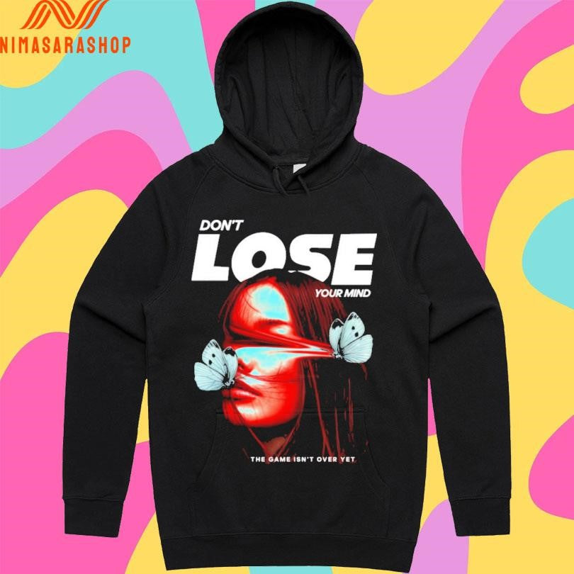 Don’t Lose Your Mind The Game Isn’t Over Yet Shirts
