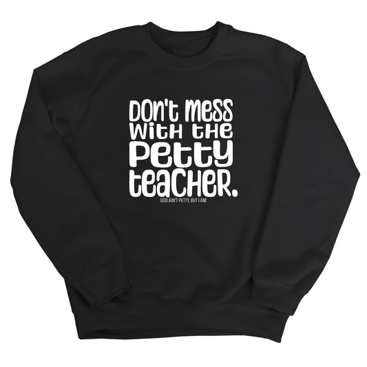 Don't Mess with the Petty Teacher  Unisex Sweatshirt