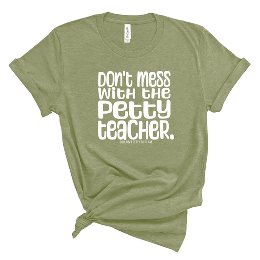Don't Mess with the Petty Teacher Unisex Tee (MILITARY GREEN/WHITE)