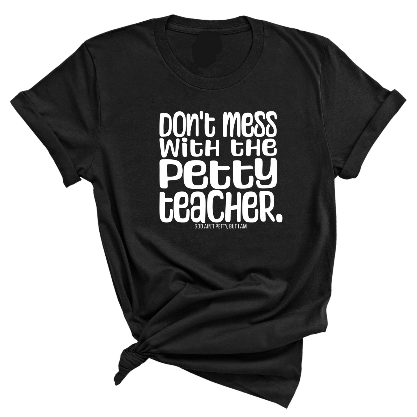 Don't Mess with the Petty Teacher Unisex Tee