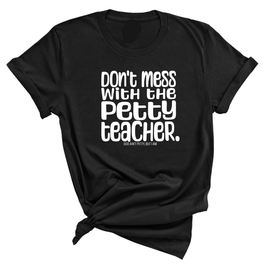 Don't Mess with the Petty Teacher Unisex Tee