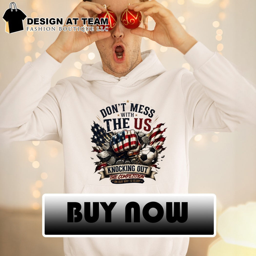 Don’t Mess with the US soccer knocking out the competition on our way to glory shirt