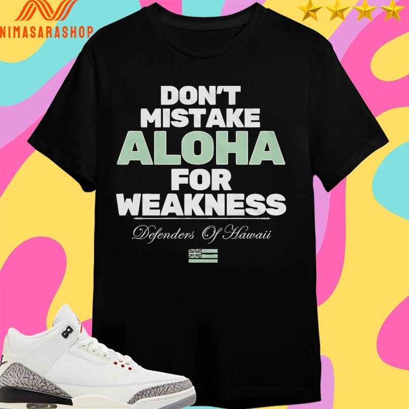 Don’t Mistake Aloha For Weakness Defenders Of Hawaii Shirts
