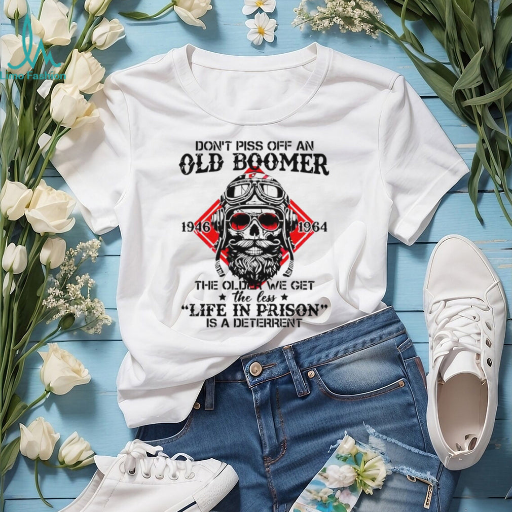 Don’t Piss Off An Old Boomer Life In Prison Deterrent Skeleton T shirt