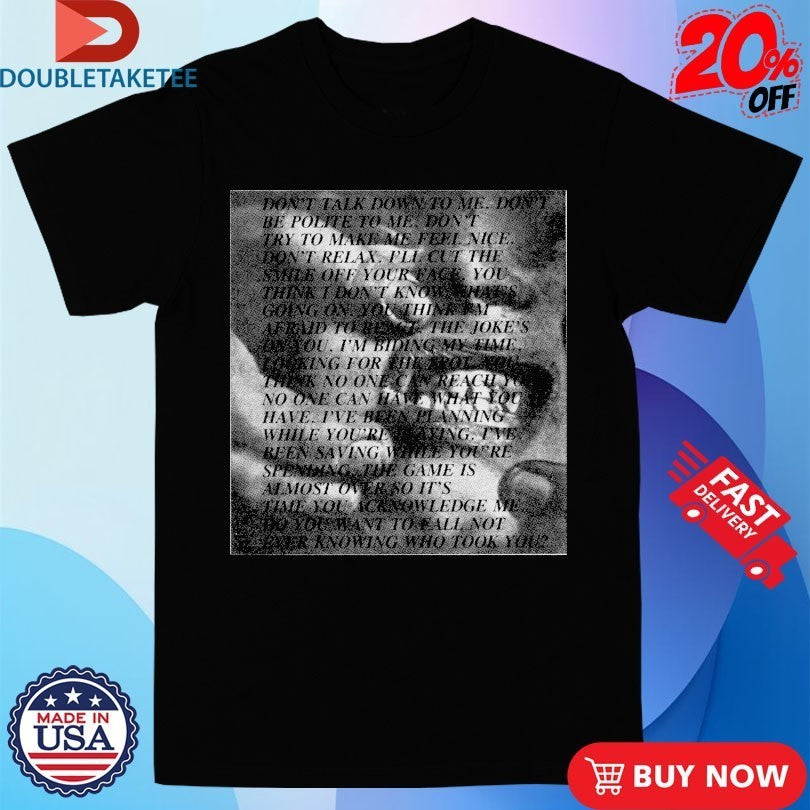 Don’t Talk Down To Me Don’t Be Polite To Me Shirts