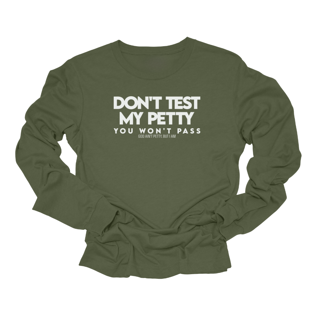 Don't Test my Petty You Won't Pass Long Sleeved Unisex Tee
