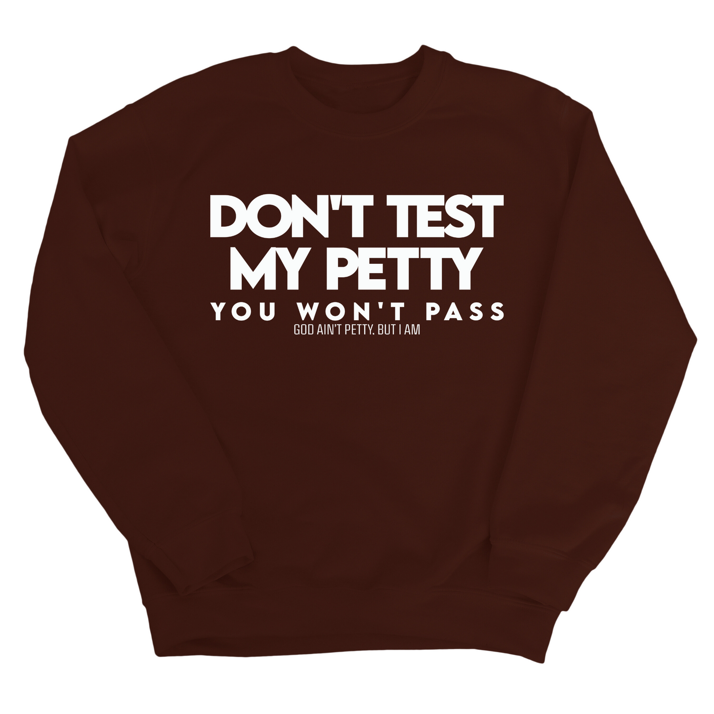 Don't Test my Petty You won't Pass Unisex Sweatshirt
