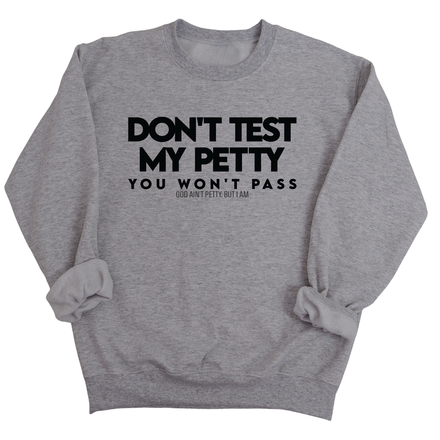 Don't Test my Petty You won't Pass Unisex Sweatshirt
