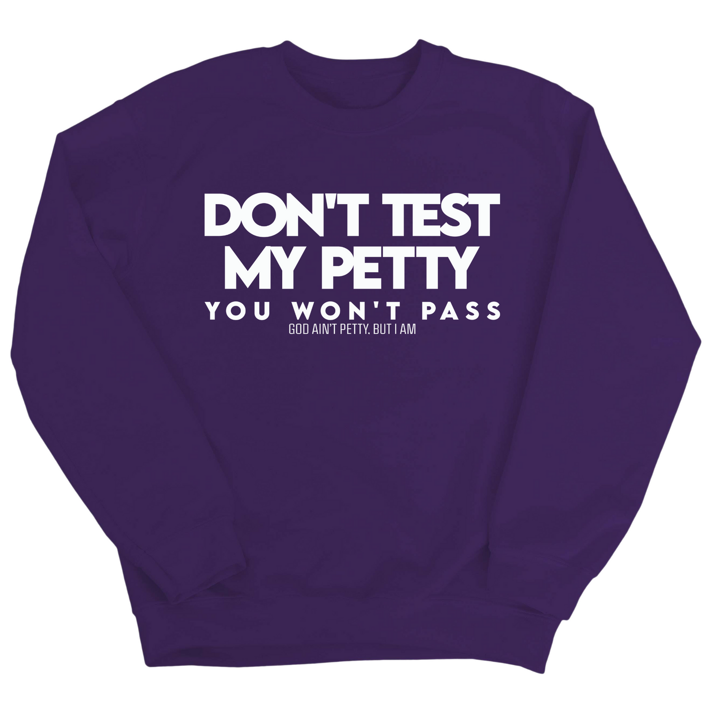 Don't Test my Petty You won't Pass Unisex Sweatshirt