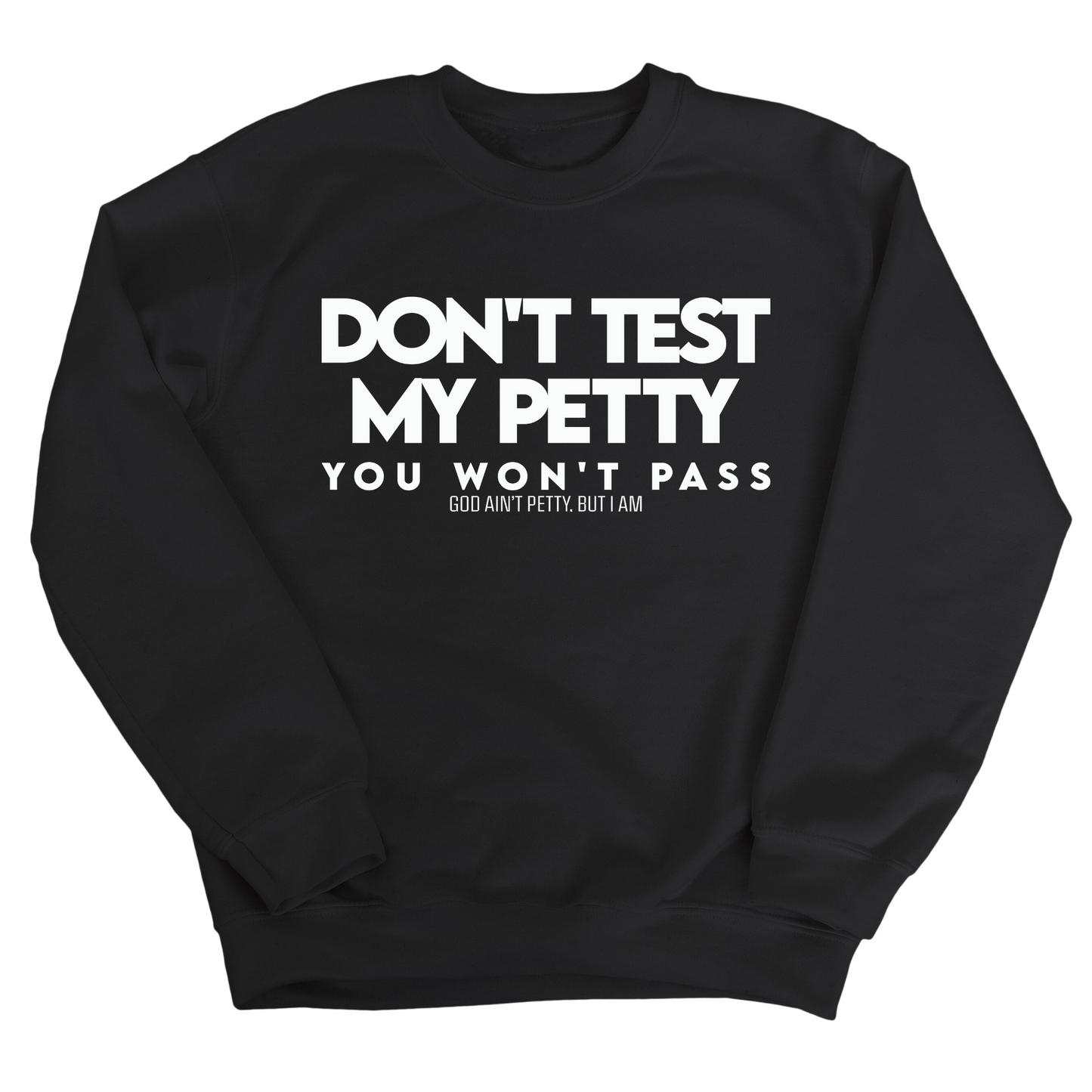Don't Test my Petty You won't Pass Unisex Sweatshirt