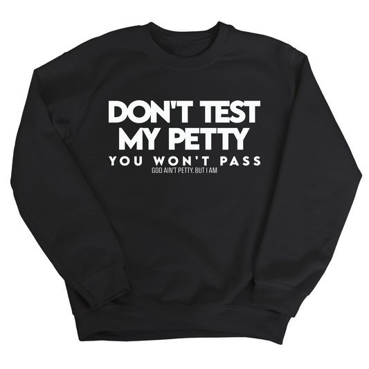 Don't Test my Petty You won't Pass Unisex Sweatshirt