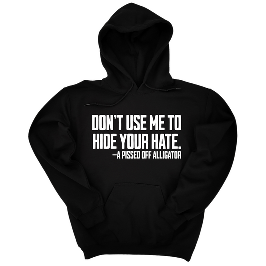 DonÃ¢â‚¬â„¢t Use Me to Hide Your Hate Unisex Hoodie